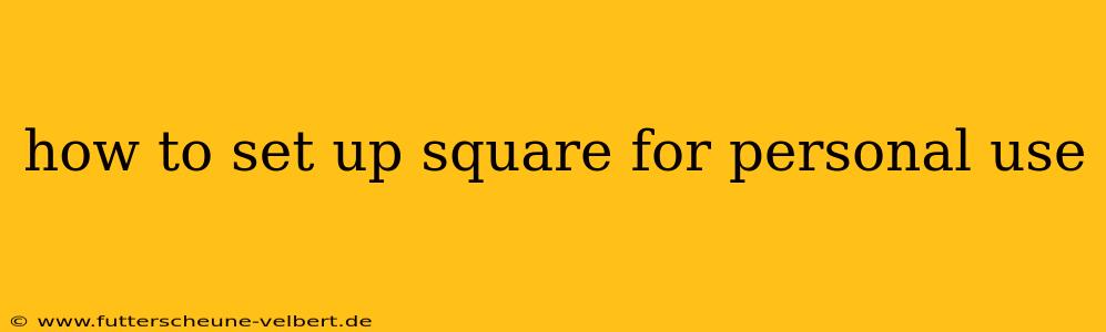 how to set up square for personal use