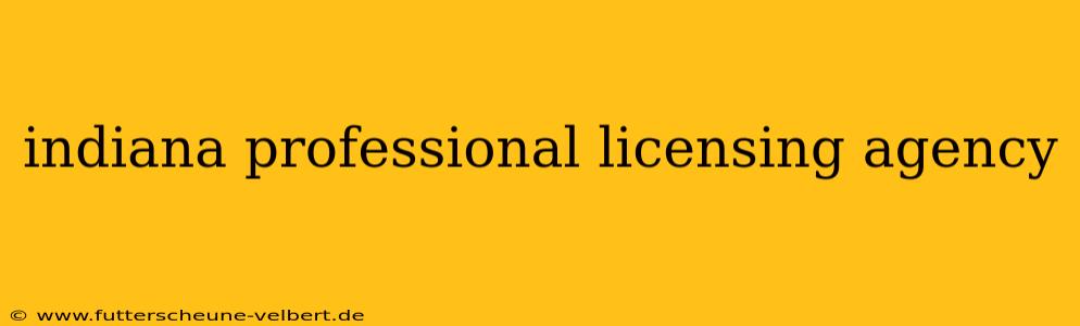 indiana professional licensing agency