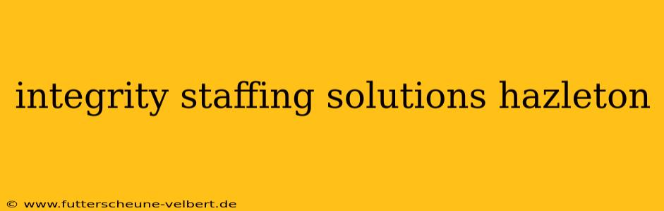 integrity staffing solutions hazleton