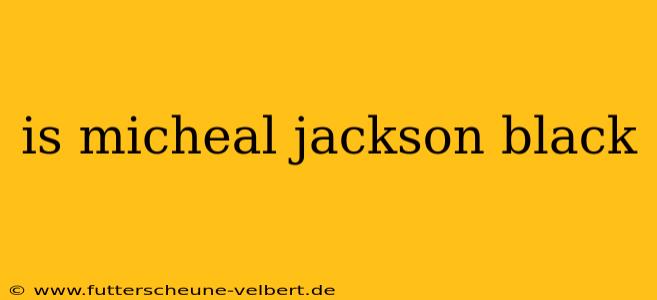 is micheal jackson black