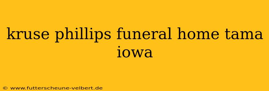 kruse phillips funeral home tama iowa