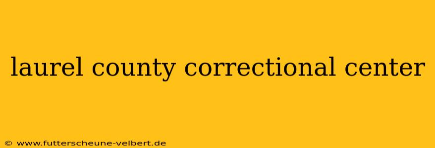 laurel county correctional center