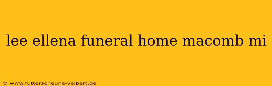 lee ellena funeral home macomb mi
