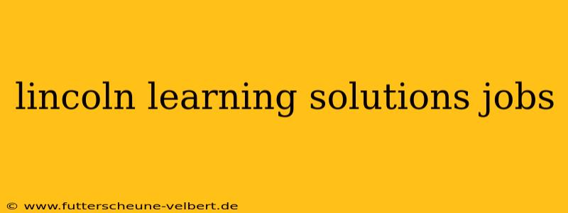 lincoln learning solutions jobs