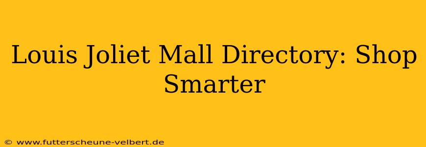 Louis Joliet Mall Directory: Shop Smarter