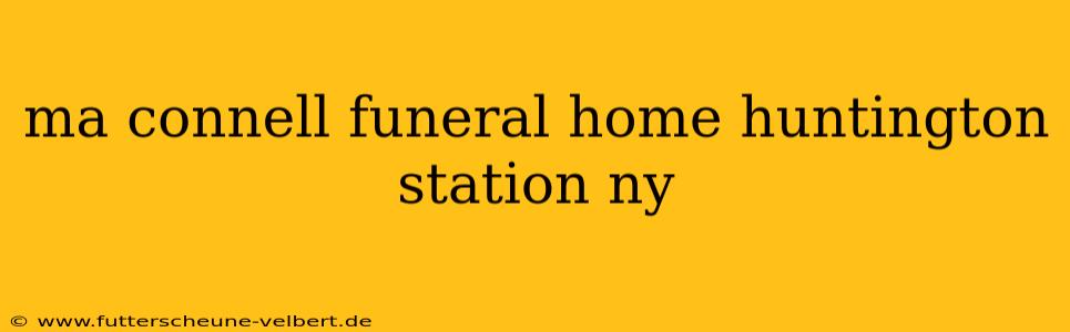 ma connell funeral home huntington station ny