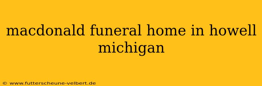 macdonald funeral home in howell michigan