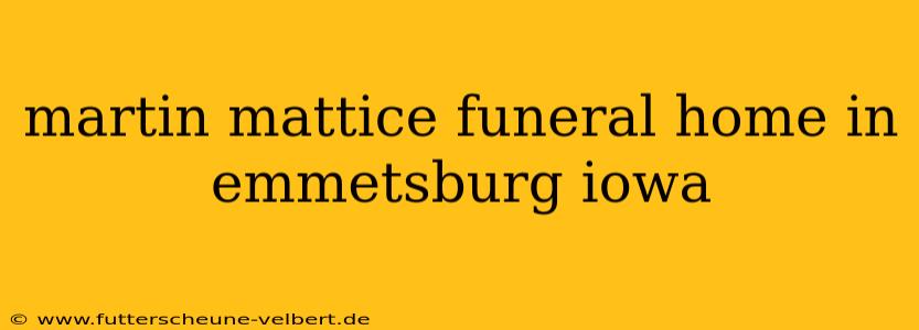 martin mattice funeral home in emmetsburg iowa