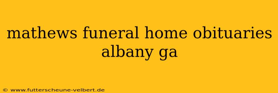 mathews funeral home obituaries albany ga