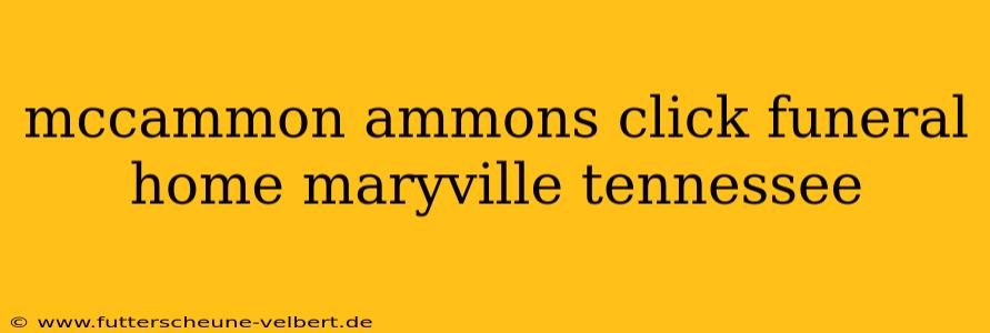 mccammon ammons click funeral home maryville tennessee