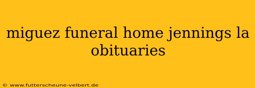 miguez funeral home jennings la obituaries