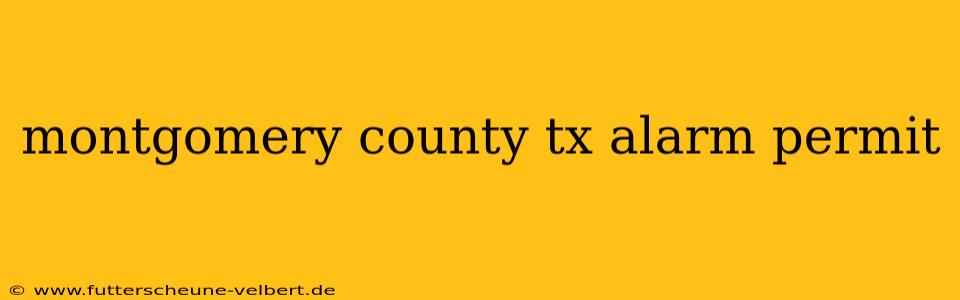montgomery county tx alarm permit