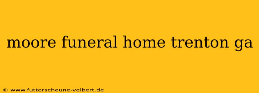 moore funeral home trenton ga