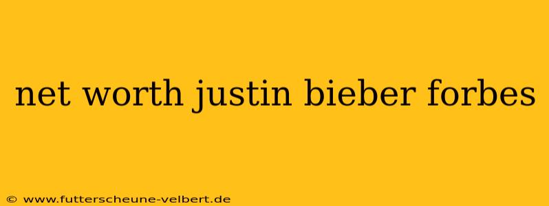 net worth justin bieber forbes