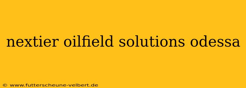 nextier oilfield solutions odessa