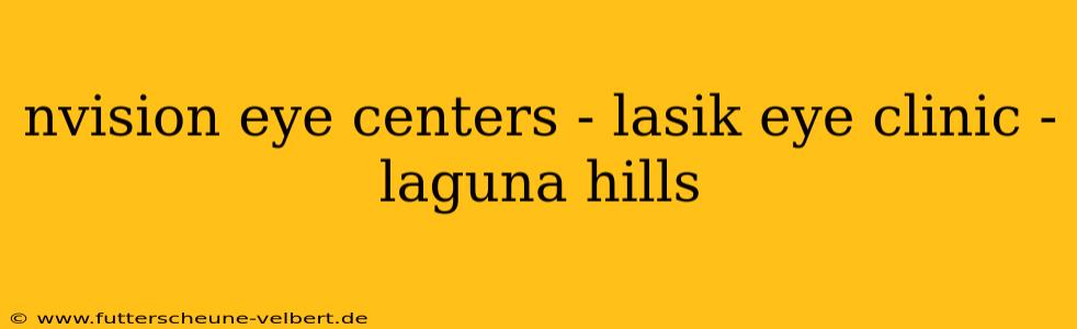 nvision eye centers - lasik eye clinic - laguna hills
