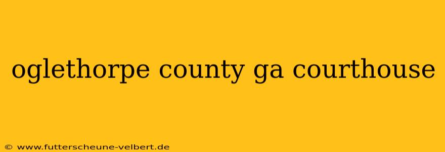 oglethorpe county ga courthouse