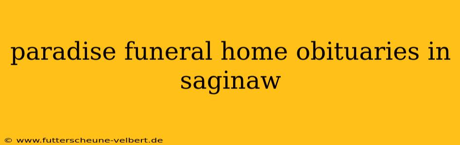 paradise funeral home obituaries in saginaw