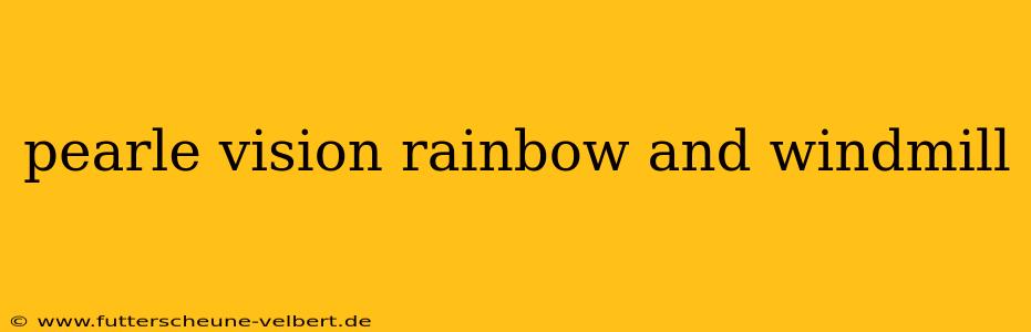 pearle vision rainbow and windmill