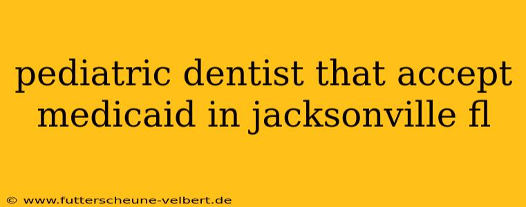 pediatric dentist that accept medicaid in jacksonville fl