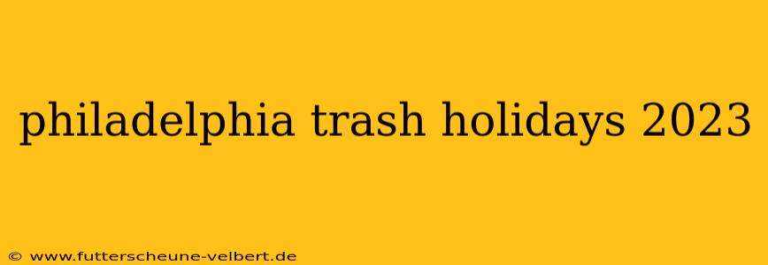 philadelphia trash holidays 2023