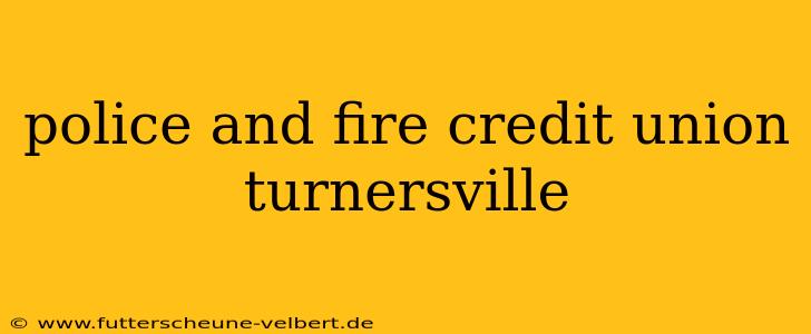 police and fire credit union turnersville