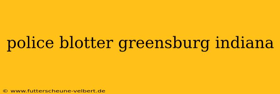 police blotter greensburg indiana