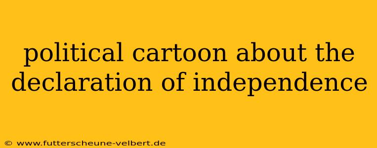 political cartoon about the declaration of independence