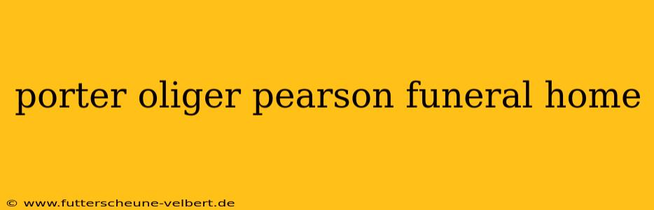 porter oliger pearson funeral home