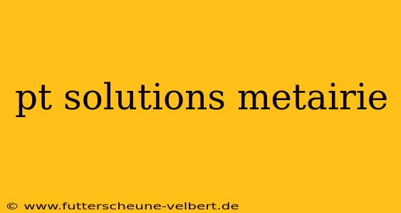 pt solutions metairie