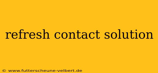 refresh contact solution