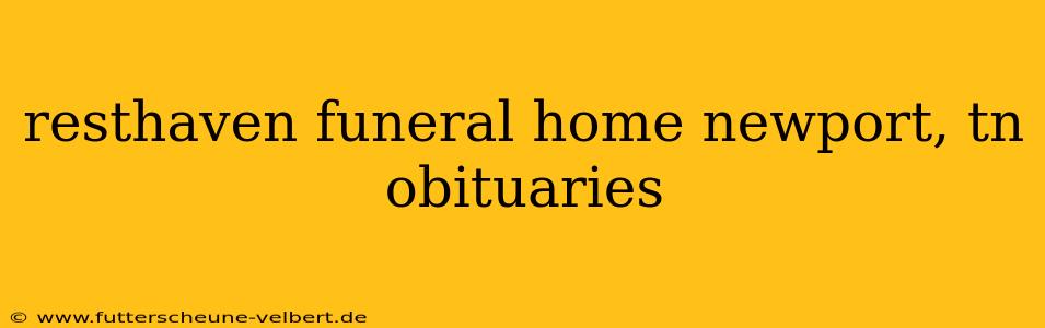 resthaven funeral home newport, tn obituaries