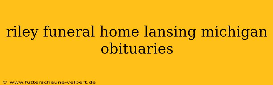 riley funeral home lansing michigan obituaries
