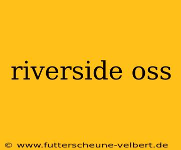 riverside oss
