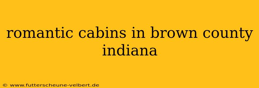 romantic cabins in brown county indiana