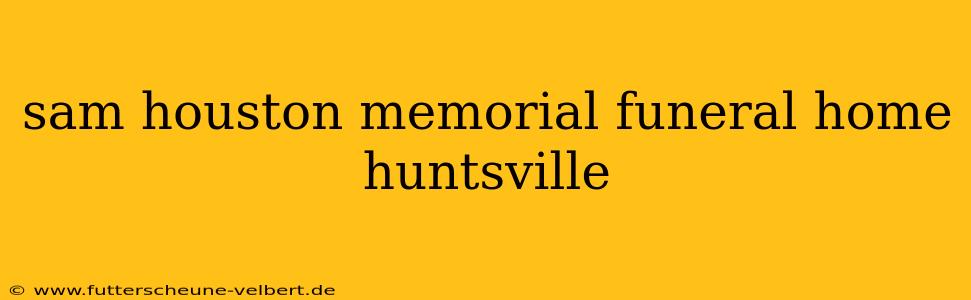 sam houston memorial funeral home huntsville