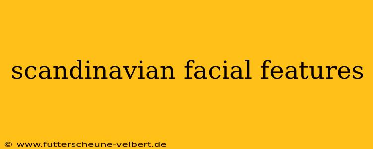 scandinavian facial features