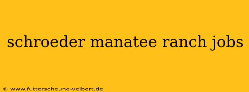 schroeder manatee ranch jobs