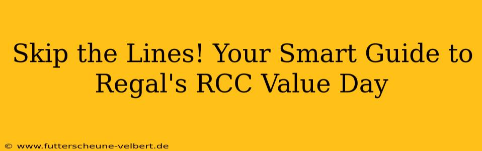 Skip the Lines! Your Smart Guide to Regal's RCC Value Day