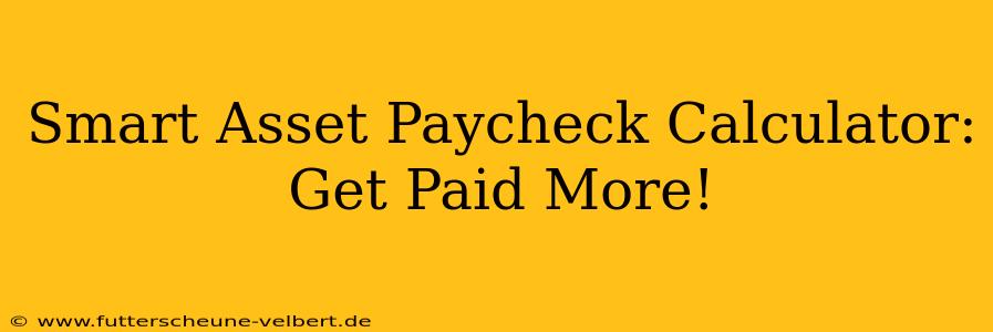 Smart Asset Paycheck Calculator: Get Paid More!