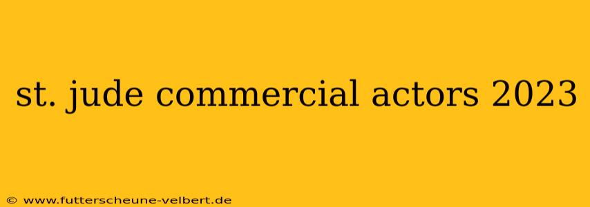 st. jude commercial actors 2023