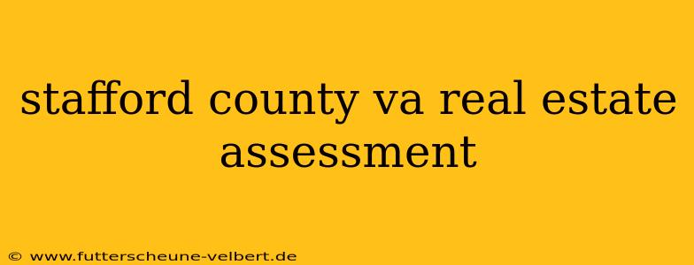 stafford county va real estate assessment