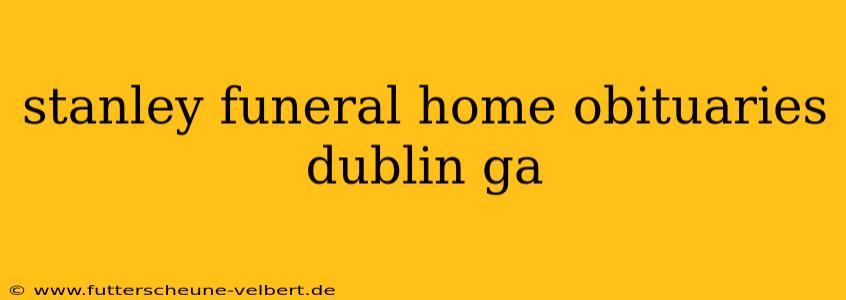stanley funeral home obituaries dublin ga
