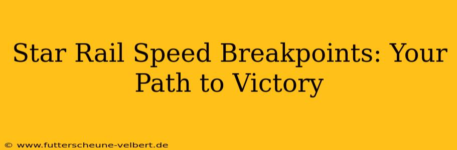 Star Rail Speed Breakpoints: Your Path to Victory
