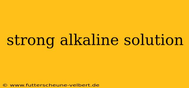 strong alkaline solution