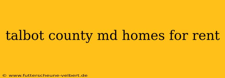 talbot county md homes for rent