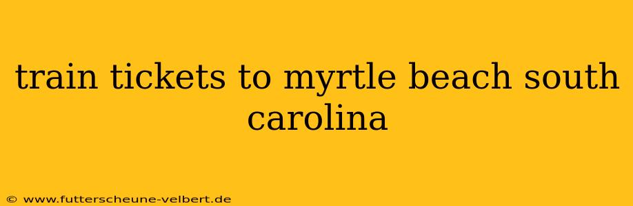 train tickets to myrtle beach south carolina