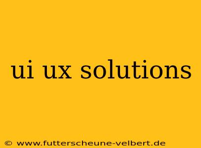 ui ux solutions