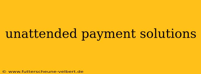 unattended payment solutions