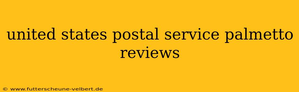 united states postal service palmetto reviews